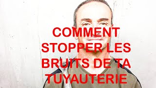 COMMENT STOPPER LES BRUITS DE TA TUYAUTERIE [upl. by Rupert]