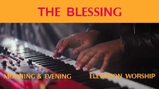 The Blessing Morning amp Evening  Elevation Worship [upl. by Rexana]