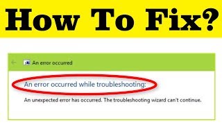 How To Fix quot An Error Occurred While Troubleshootingquot  quotAn Unexpected Error Has Occurred quot Error [upl. by Strephon]