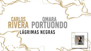 Carlos Rivera Omara Portuondo  Lágrimas Negras Letra [upl. by Ayimat758]