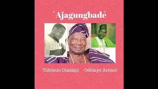 Ajagungbadé by Odolayé Àrẹ̀mú and Túbọ̀sún Ọládàpọ̀ full track [upl. by Philoo]