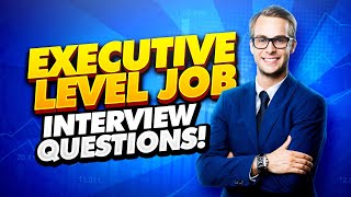 EXECUTIVE Interview Questions and Answers How to PASS an ExecutiveLevel Job Interview [upl. by Dream537]