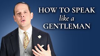 How To Speak And Sound Like A Gentleman  Gentlemans Gazette [upl. by Bouldon]