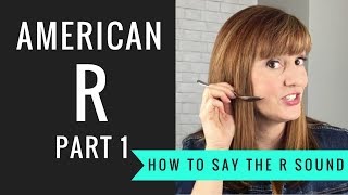 How to Pronounce the American R Sound American R Part 1 [upl. by Nolyd]