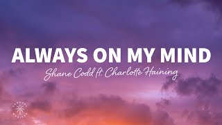 Shane Codd  Always On My Mind Lyrics ft Charlotte Haining [upl. by Abran]