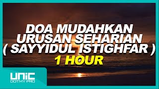 DOA MUDAHKAN URUSAN SEHARIAN  SAYYIDUL ISTIGHFAR   1 HOUR [upl. by Richie]