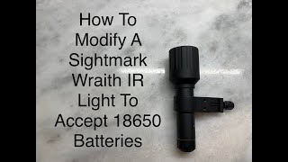 Sightmark Wraith Infrared IR light 18650 Battery Modification [upl. by Thad424]