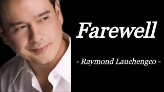 FAREWELL  RAYMOND LAUCHENGCO  AUDIO SONG LYRICS [upl. by Olaznog946]