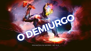 O Demiurgo vs Deus o Criador Supremo [upl. by Aillicirp985]