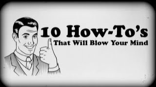 10 How Tos That Will Blow Your Mind [upl. by Cand544]