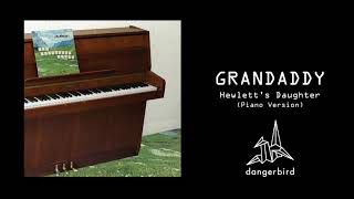 Grandaddy  Hewletts Daughter Piano Version [upl. by Aleibarg]