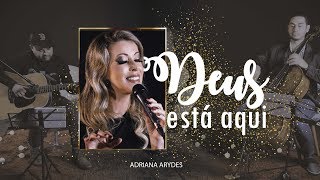 Adriana Arydes  Deus está aqui [upl. by Frederigo760]