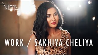 Rihanna  Work  Sakhiya Cheliya Vidya Vox Mashup Cover [upl. by Rycca390]