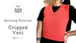 Knitting Tutorial  V neck Cropped Vest  Part 1 [upl. by Nogaem]