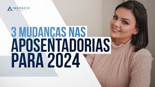 3 mudanças na aposentadoria em 2024 Fique atento [upl. by Notserp924]