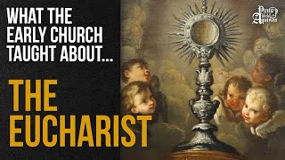 What Early Christians Believed About The Eucharist [upl. by Doowrehs]