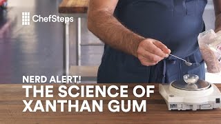 ChefSteps Nerd Alert All About Xanthan Gum [upl. by Yotal]