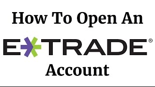 How To Open An ETRADE Account [upl. by Aniaz371]