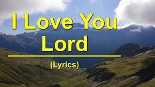 I Love You Lord  Lyrics [upl. by Nylde]