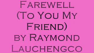 Raymond Lauchengco — Farewell To You My Friend LYRICS [upl. by Anytsirk]