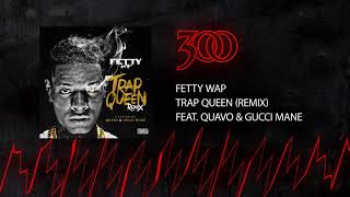 Fetty Wap  Trap Queen Remix  ft Quavo amp Gucci Mane  300 Ent Official Audio [upl. by Ahsain]