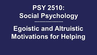 PSY 2510 Social Psychology Egoistic and Altruistic Motivations for Helping [upl. by Yve]