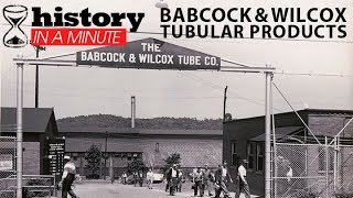 History in a Minute Babcock amp Wilcox Tubular Products [upl. by Ahsienal]