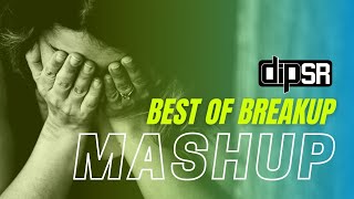 Best Of Breakup Mashup  Dip SR x SR Production  Heart Touching Songs [upl. by Scopp]