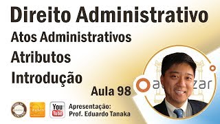 Direito Administrativo  Atos Administrativos  Atributos  Introdução  Aula 98 [upl. by Esined]