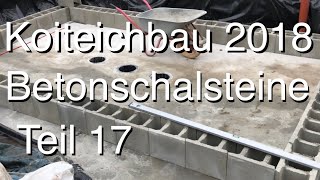 Teichbau Koiteichbau 2018  Teil 17 Die ersten Betonschalsteine legen die Teichform fest [upl. by Allard]