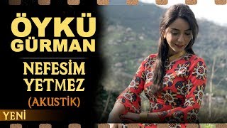 Nefesim Yetmez Akustik  Öykü Gürman [upl. by Ayhdnas]