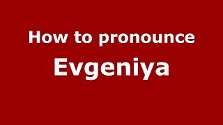 How to pronounce Evgeniya RussianRussia  PronounceNamescom [upl. by Puri]