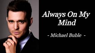 ALWAYS ON MY MIND  MICHAEL BUBLE  AUDIO SONG LYRICS [upl. by Silvia576]