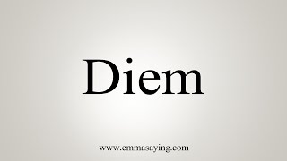 How To Say Diem [upl. by Mukerji]