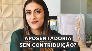 APOSENTADORIA SEM TER CONTRIBUÍDO É POSSÍVEL [upl. by Aizirk]