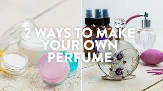 2 Ways To Make Your Own Perfume [upl. by Anaz738]