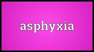 Asphyxia Meaning [upl. by Iddet987]