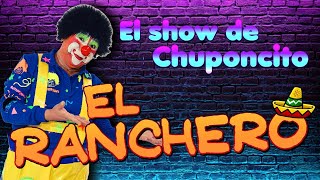 EL RANCHERO  El Show de Chuponcito [upl. by Nortna]