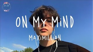 Maximillian  On My Mind Lyric Video [upl. by Eelegna780]