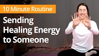 SENDING HEALING ENERGY to Someone  10 Minute Daily Routines [upl. by Aubry]