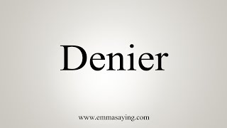 How To Say Denier [upl. by Stutzman]