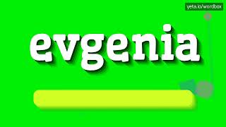 EVGENIA  HOW TO PRONOUNCE IT [upl. by Martella566]