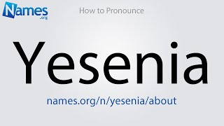 How to Pronounce Yesenia [upl. by Delfine258]