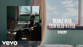 Stephen Stanley  Bridge Over Troubled Water Official Audio [upl. by Zigmund]