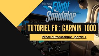 Tuto Flight Simulator 2020 Garmin 1000  Pilote automatique Partie 1 [upl. by Anuaek]