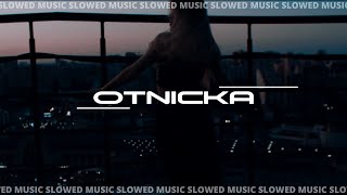 Otnicka  Slowed Music  Part 2 [upl. by Uchish]