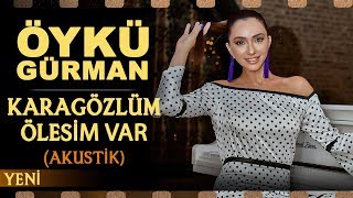 Karagözlüm ölesim var Akustik  Öykü Gürman [upl. by Gowrie]