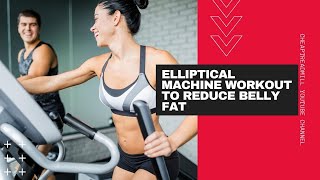 Elliptical Machine Workout to Reduce Belly Fat [upl. by Greggory]