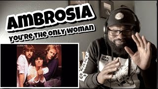 Ambrosia  You’re The Only Woman  REACTION [upl. by Blain]