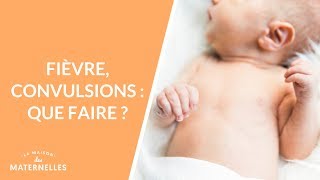 Fièvre convulsions  que faire   La Maison des maternelles LMDM [upl. by Aicat509]